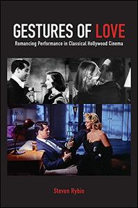 Gestures of Love Romancing Performance in Classical Hollywood Cinema