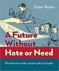 A Future Without Hate or Need The Promise of the Jewish Left in Canada