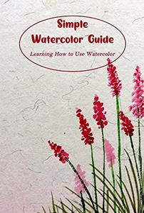 Simple Watercolor Guide Learning How to Use Watercolor