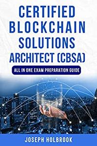 Certified Blockchain Solutions Architect (CBSA) - All In One Guide Get Certified Fast in Blockchain!
