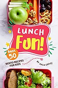 Lunch Fun! Best 50 Bento Recipes for Kids