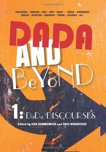 Dada and Beyond Volume 1 Dada Discourses