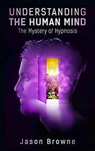 Understanding the Human Mind The Mystery of Hypnosis
