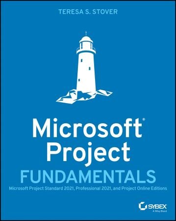Microsoft Project Fundamentals  Microsoft Project Standard 2021, Professional 2021 and Project Online Editions (True PDF)