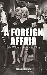 A Foreign Affair Billy Wilder’s American Films