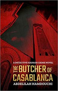 The Butcher of Casablanca A Detective Hanash Crime Novel