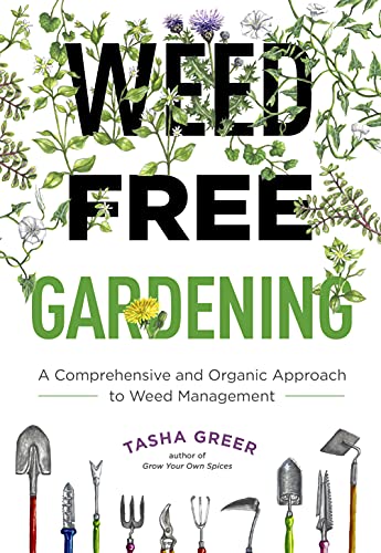Weed-Free Gardening A Comprehensive and Organic Approach to Weed Management
