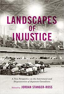 Landscapes of Injustice A New Perspective on the Internment and Dispossession of Japanese Canadians (Volume 5)