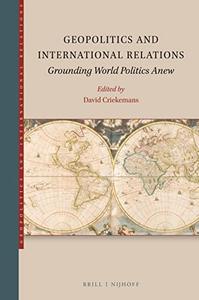 Geopolitics and International Relations Grounding World Politics Anew