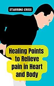 Healing Points to Relieve pain in Heart and Body