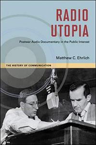 Radio Utopia Postwar Audio Documentary in the Public Interest