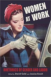 Women at Work Rhetorics of Gender and Labor