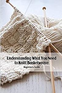 Understanding What You Need to Knitt Basketweave Beginner's Guide