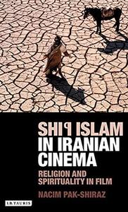 Shi'i Islam in Iranian Cinema Religion and Spirituality in Film
