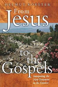From Jesus to the Gospels Interpreting the New Testament in Its Context