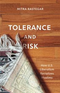 Tolerance and Risk How U.S. Liberalism Racializes Muslims (Muslim International)