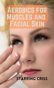 Aerobics for Muscles and Facial Skin