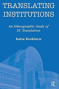Translating Institutions An Ethnographic Study of EU Translation