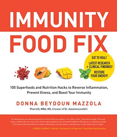 Immunity Food Fix 100 Superfoods and Nutrition Hacks to Reverse Inflammation, Prevent Illness, and Boost Your Immunity