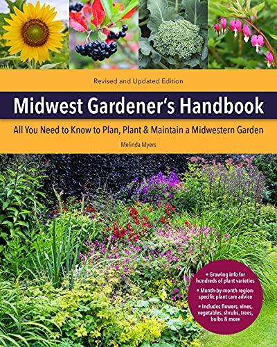 Midwest Gardener's Handbook, 2nd Edition All You Need to Know to Plan, Plant & Maintain a Midwest Garden