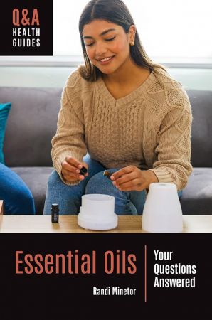 Essential Oils Your Questions Answered (Q&A Health Guides)