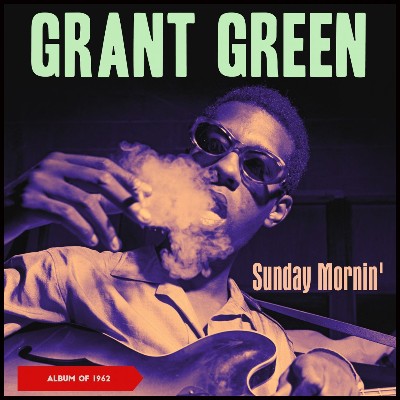 Grant Green - Sunday Mornin' (Album of 1962)