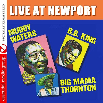 Muddy Waters, B B  King, Big Mama Thornton - Live At Newport (Remastered) (Re-mastered)