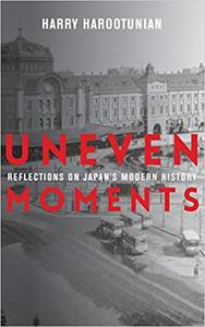 Uneven Moments Reflections on Japan's Modern History