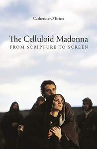 The Celluloid Madonna From Scripture to Screen