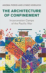 The Architecture of Confinement Incarceration Camps of the Pacific War