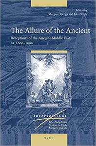 The Allure of the Ancient Receptions of the Ancient Middle East, Ca. 1600-1800