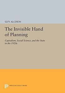 The Invisible Hand of Planning Capitalism, Social Science, and the State in the 1920s