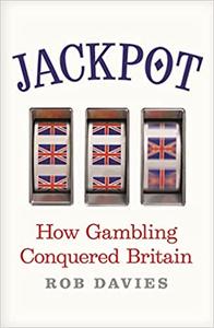 Jackpot How Gambling Conquered Britain