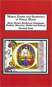 Modal Ethos and Semiotics in Tonal Music Bach, Mozart, Beethoven, Schumann, Brahms, Massenet, Mahler and Debussy