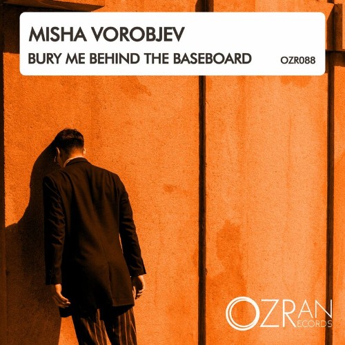 Misha Vorobjev - Bury Me Behind The Baseboard (2022)