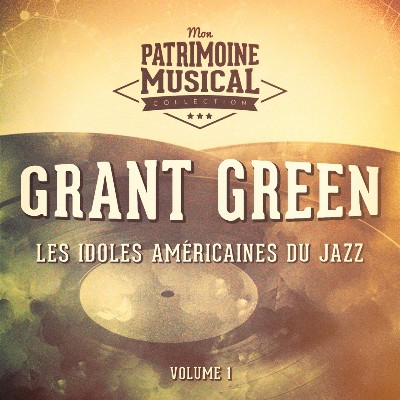 Grant Green - Les Idoles Américaines Du Jazz- Grant Green, Vol  1