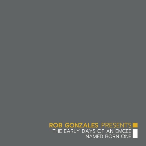 Rob Gonzales & Born One - Rob Gonzales Presents: The Early Days Of An Emcee Named Born One (2022)