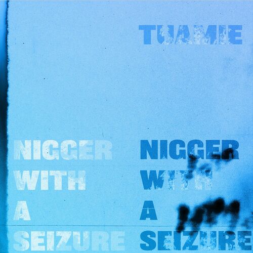 Tuamie - Nigger With A Seizure (2022)