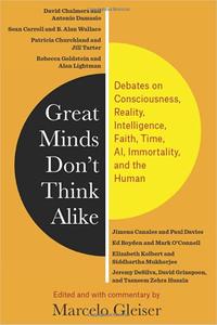 Great Minds Don't Think Alike Debates on Consciousness, Reality, Intelligence, Faith, Time, AI, Immortality, and the Hu