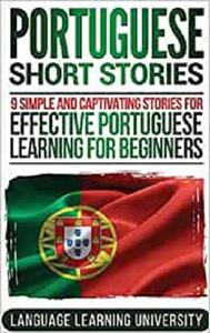 Portuguese Short Stories 9 Simple and Captivating Stories for Effective Portuguese Learning for Beginners