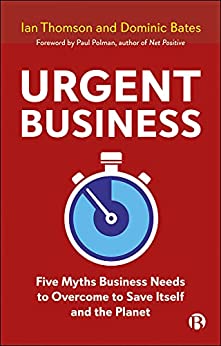 Urgent Business Five Myths Business Needs to Overcome to Save Itself and the Planet