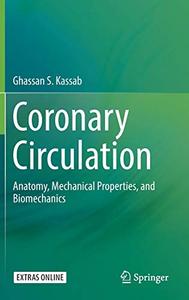 Coronary Circulation Anatomy, Mechanical Properties, and Biomechanics 