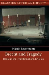 Brecht and Tragedy Radicalism, Traditionalism, Eristics