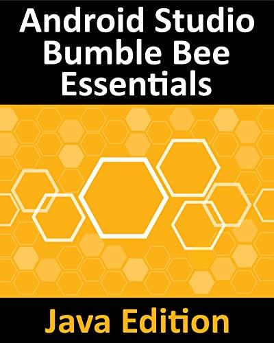 Android Studio Bumble Bee Essentials - Java Edition Developing Android Apps Using Android Studio 2021.1 and Java