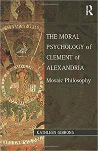 The Moral Psychology of Clement of Alexandria Mosaic Philosophy
