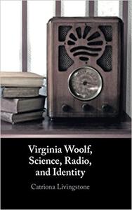 Virginia Woolf, Science, Radio, and Identity