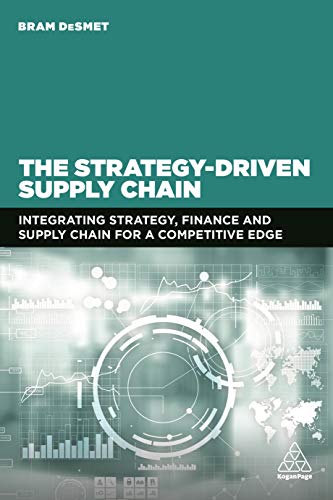 The Strategy-Driven Supply Chain Integrating Strategy, Finance and Supply Chain for a Competitive Edge