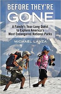 Before They're Gone A Family's Year-Long Quest to Explore America's Most Endangered National Parks