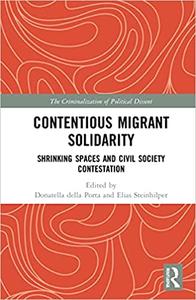 Contentious Migrant Solidarity Shrinking Spaces and Civil Society Contestation