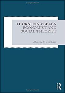 Thorstein Veblen Economist and Social Theorist